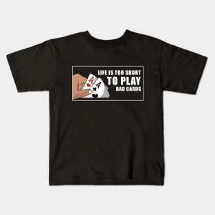 Life is too short to play bad cards Kids T-Shirt